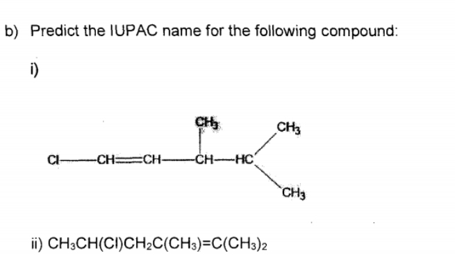 Predict the IUPAC name for the following compound:
i)
i) CH_3CH(Cl)CH_2C(CH_3)=C(CH_3)_2