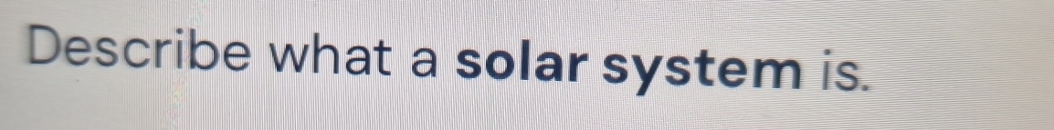 Describe what a solar system is.