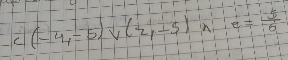 c(-4,-5)vee (2,-5) n e= 5/6 