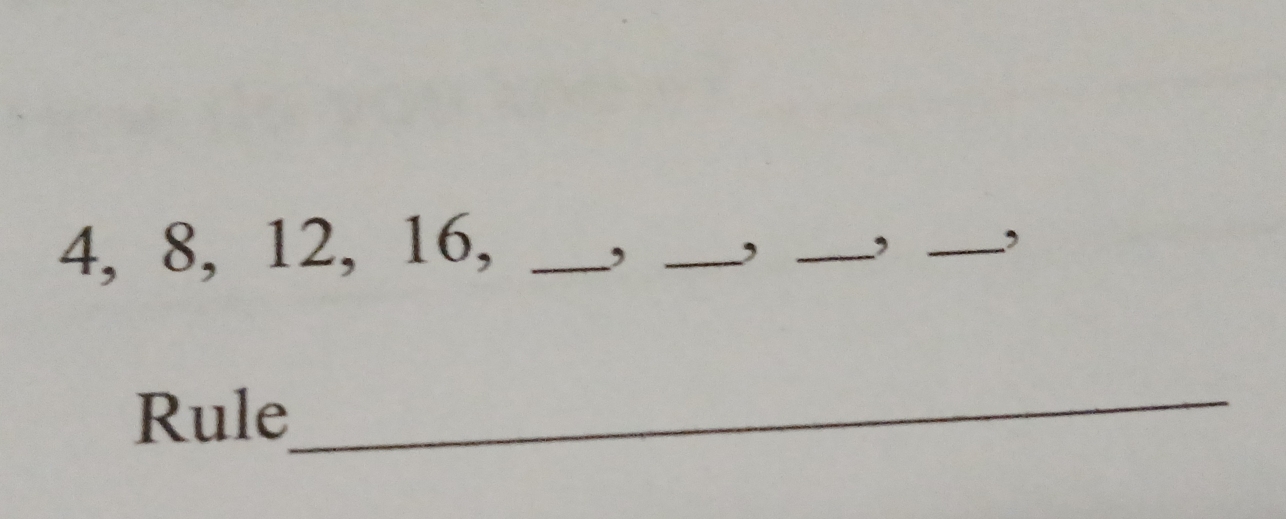 4, 8, 12, 16,_ 
, _, _, _, 
Rule_