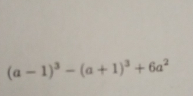 (a-1)^3-(a+1)^3+6a^2