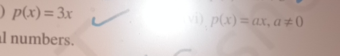 p(x)=3x
vi) p(x)=ax, a!= 0
l numbers.