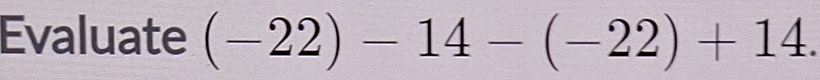 Evaluate (-22)-14-(-22)+14.