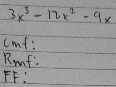 3x^3-12x^2-9x
cmf : 
Rmf : 
FF: