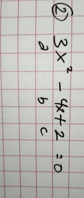 ② 3x^2-4x+2=0
b C