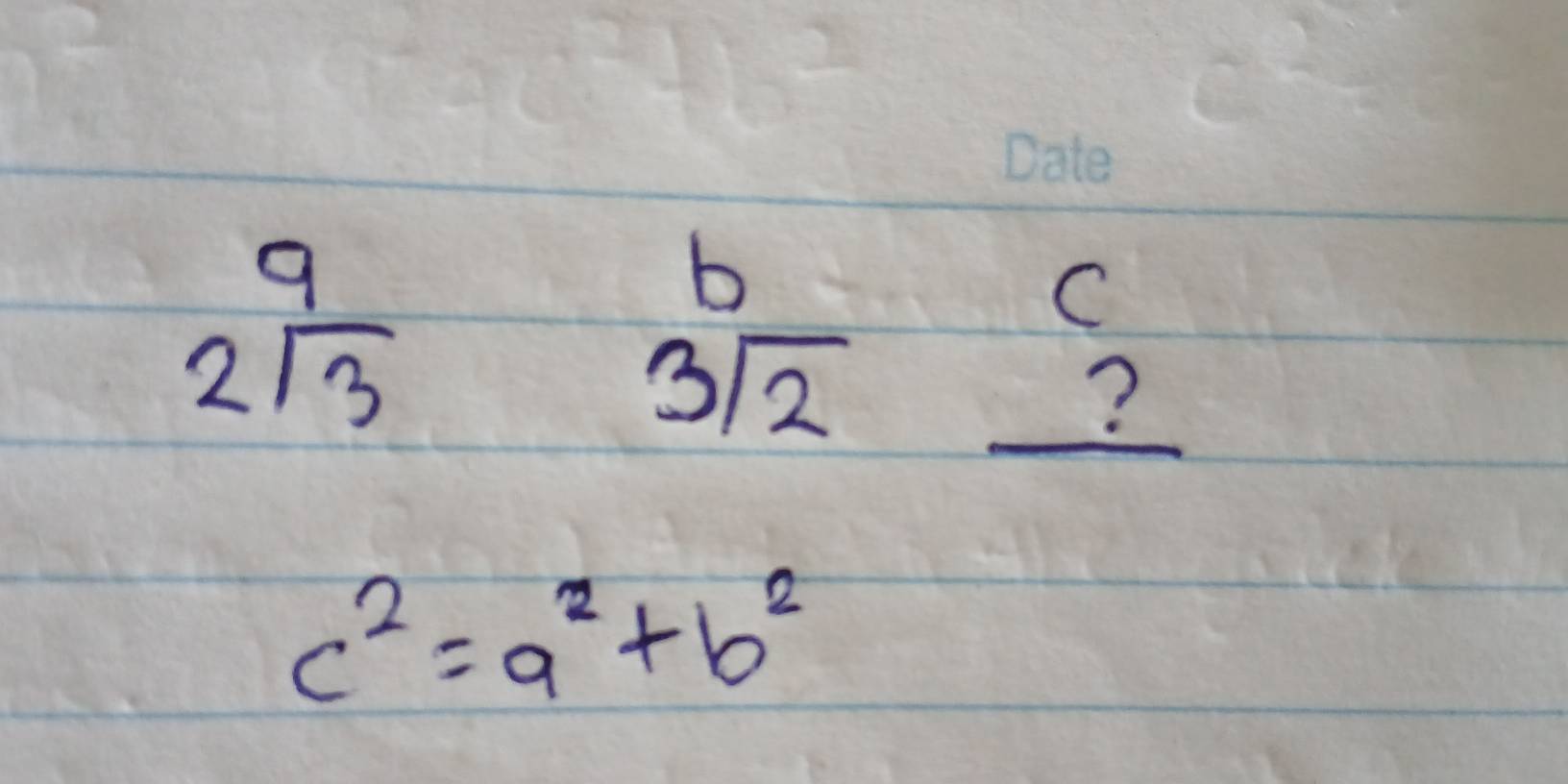 2sqrt(3)
b
C
3sqrt(2)
_ ?
c^2=a^2+b^2