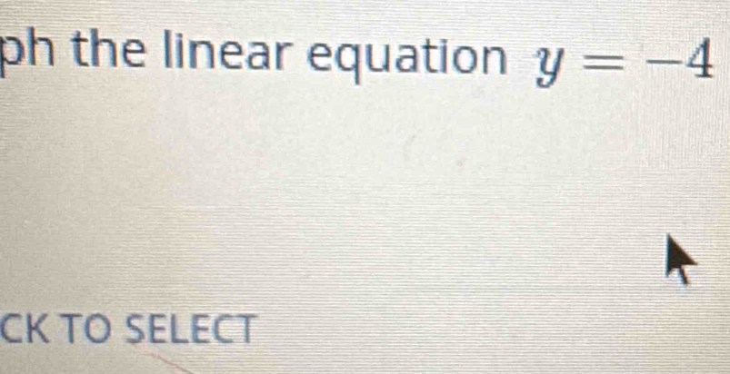 ph the linear equation y=-4
CK TO SELECT