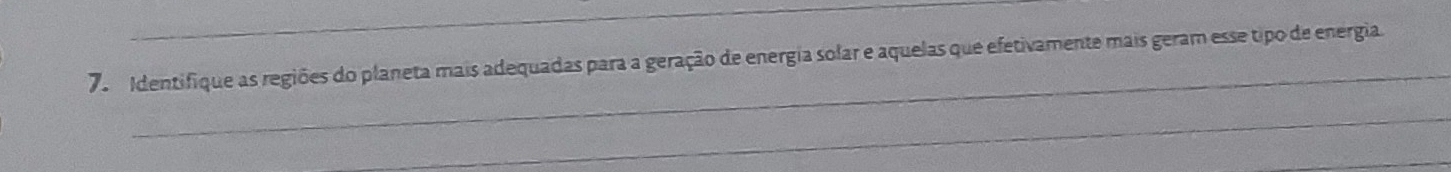 Identifique as regiões do planeta mais adequadas para a geração de energia solar e aquelas que efetivamente mais geram esse tipo de energia. 
_