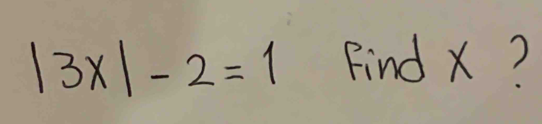 |3x|-2=1
Find X?