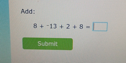 Add:
8+-13+2+8=□
Submit