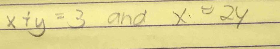 x+y=3 and x=2y