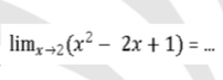 lim_xto 2(x^2-2x+1)=