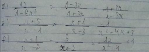 all 
2) frac  13/1-9x^2  (1-5)/2-x =frac frac 1-3x- 1/x-3x  (x+1)/x-2  (-x)/x^2-4x+3 
f1  (x+1)/x-2 - 5/x+2 = 12/x^2-4 +1