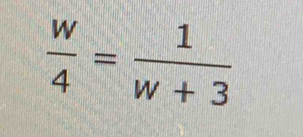  w/4 = 1/w+3 