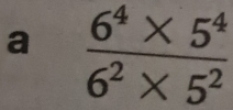 a  (6^4* 5^4)/6^2* 5^2 