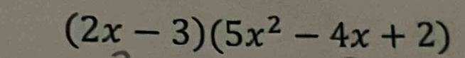 (2x-3)(5x^2-4x+2)