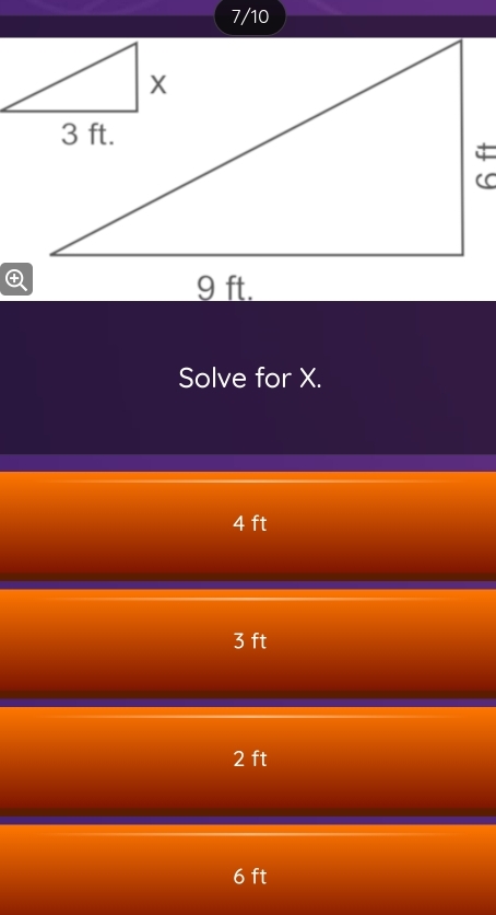 7/10
Solve for X.
4 ft
3 ft
2 ft
6 ft