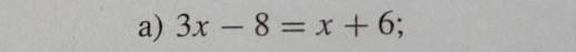 3x-8=x+6;