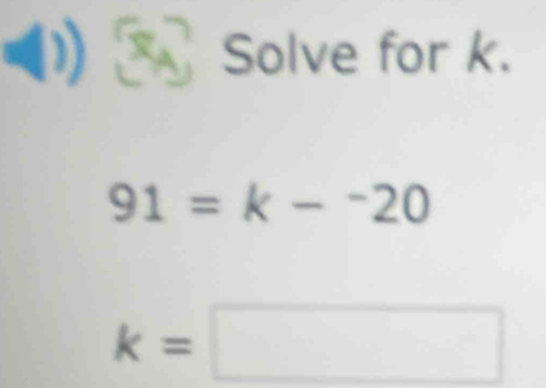 a Solve for k.
91=k-^-20
k=□