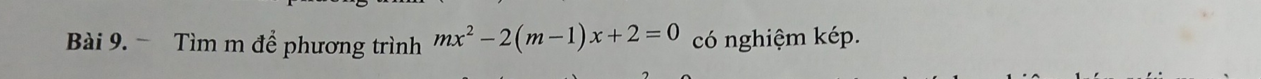 Tìm m để phương trình mx^2-2(m-1)x+2=0 có nghiệm kép.