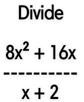 Divide
 (8x^2+16x)/x+2 