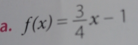 f(x)= 3/4 x-1