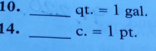 qt.=1gal. 
14. 
_ C. =1pt.