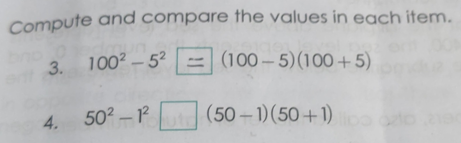 Compute and compare the values in each item. 
3. 100^2-5^2 |=| (100-5)(100+5)
4. 50^2-1^2□ (50-1)(50+1)