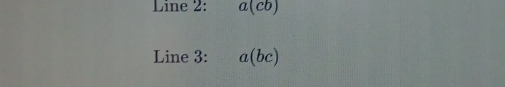 Line 2: a(cb)
Line 3: a(bc)