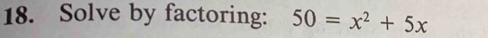 Solve by factoring: 50=x^2+5x