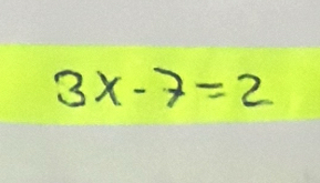 3x-7=2