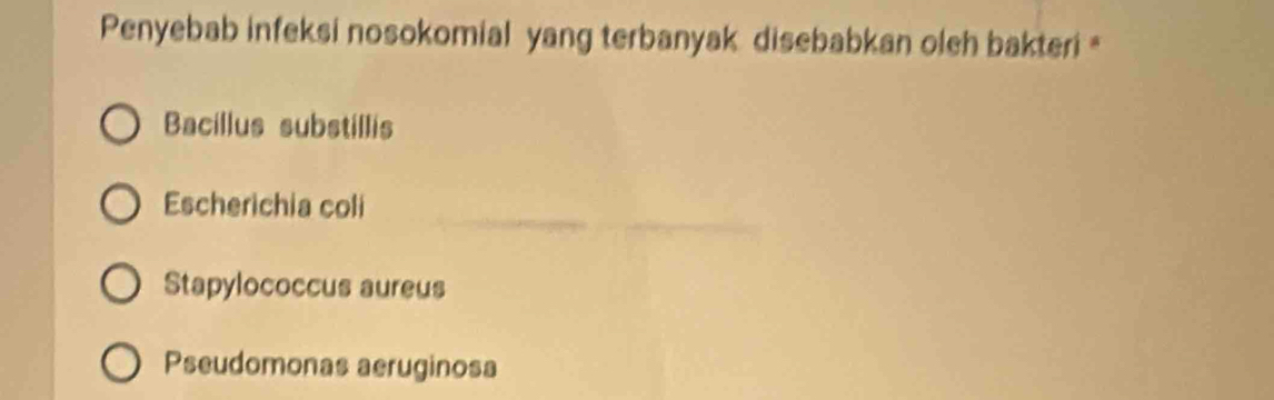 Penyebab infeksi nosokomial yang terbanyak disebabkan oleh bakteri
Bacillus substillis
Escherichia coli
Stapylococcus aureus
Pseudomonas aeruginosa