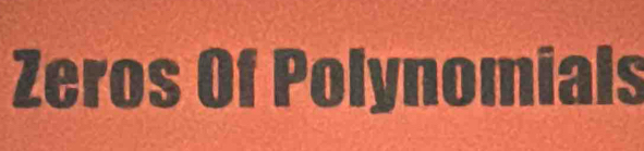 Zeros Of Polynomials