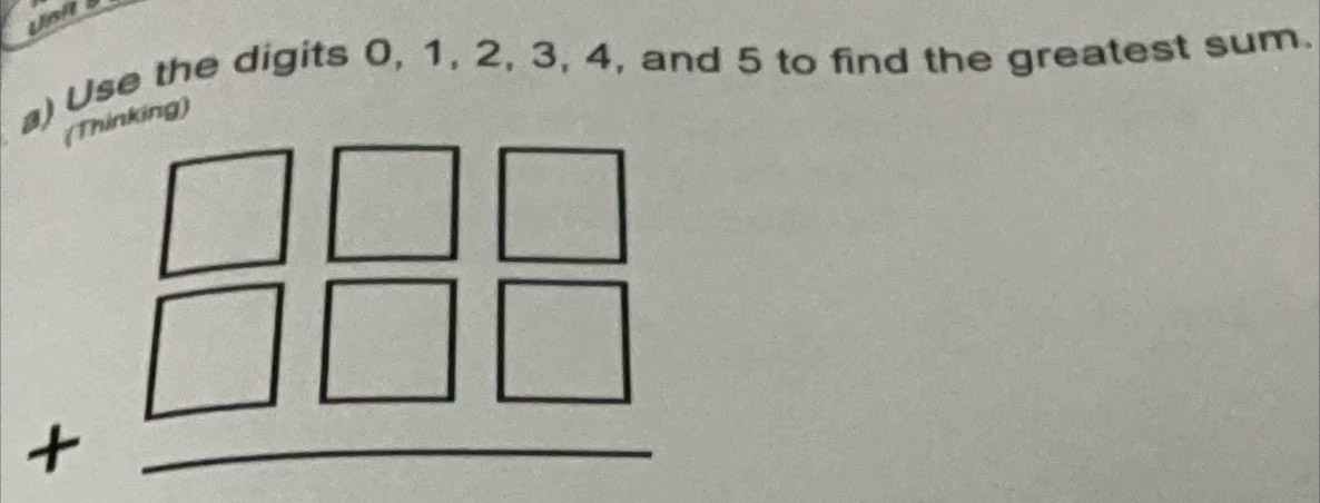 Use the digits 0, 1, 2, 3, 4, and 5 to find the greatest sum. 
(Thinking)
beginarrayr □ □ □  +□ □ □  hline endarray