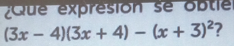 ¿Que expresion se obtie
(3x-4)(3x+4)-(x+3)^2 ?