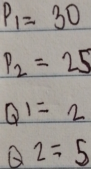 P_1=30
P_2=25
Q1=2
Q2=5