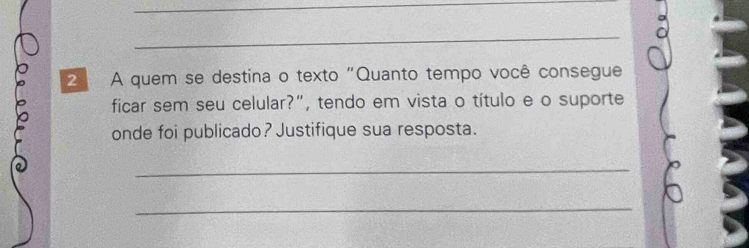 A quem se destina o texto "Quanto tempo você consegue 
ficar sem seu celular?", tendo em vista o título e o suporte 
onde foi publicado? Justifique sua resposta. 
_ 
_