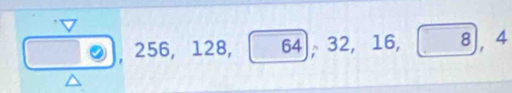 ②), 256, 128, the 64 ], 32, 16, 8, 4