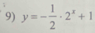 y=- 1/2 · 2^x+1