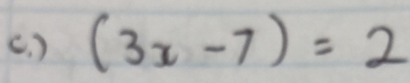 (. ) (3x-7)=2