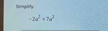 Simplify.
-2a^2+7a^2