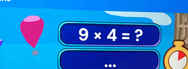 9* 4= ?