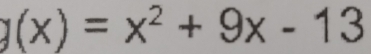 g(x)=x^2+9x-13