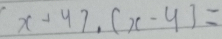 f(x) x+4)· (x-4)=