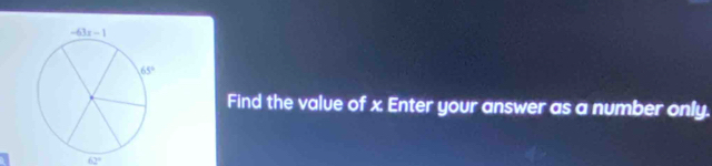 Find the value of x. Enter your answer as a number only.
62°