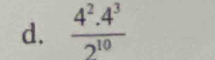  (4^2.4^3)/2^(10) 