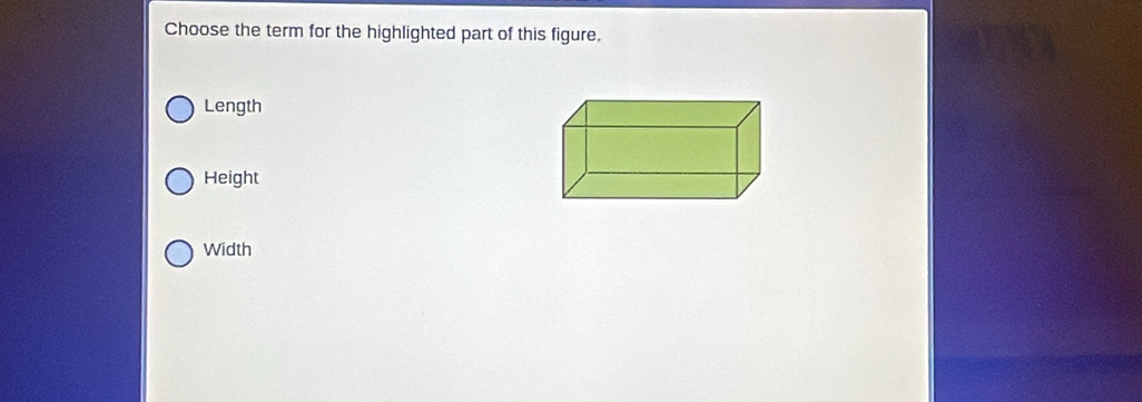 Choose the term for the highlighted part of this figure.
Length
Height
Width