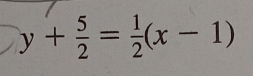 y+ 5/2 = 1/2 (x-1)