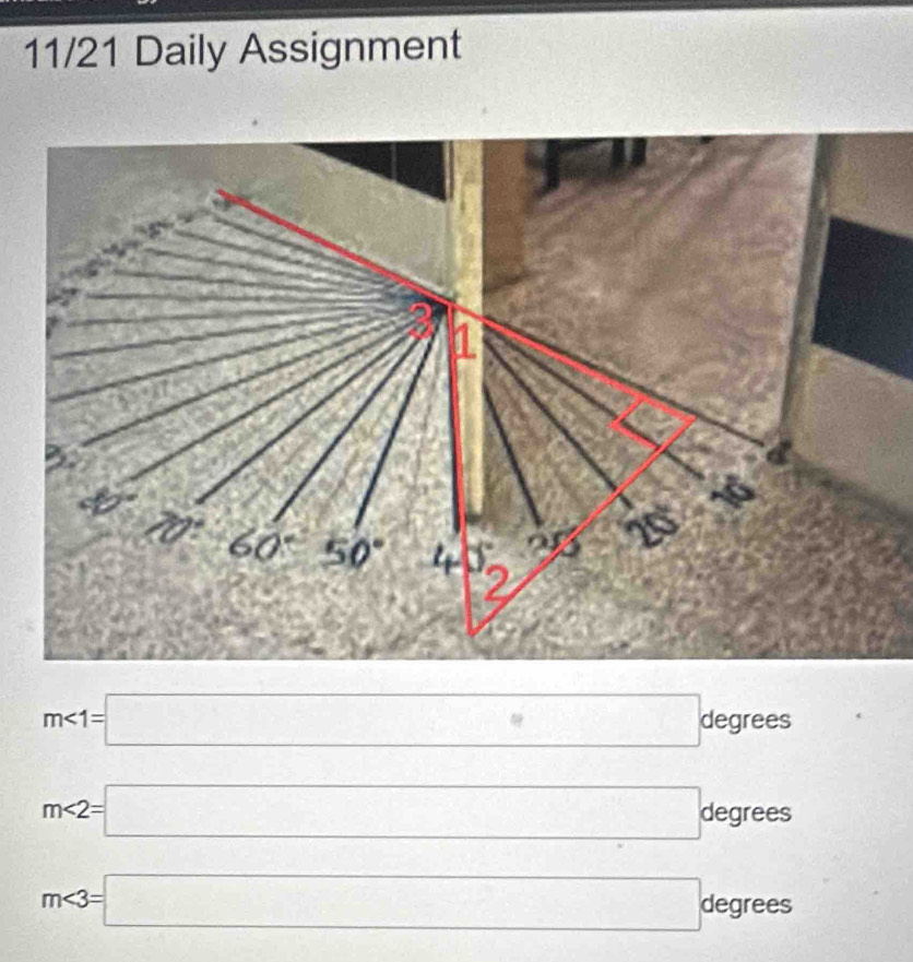 11/21 Daily Assignment
m<1=□ degrees
m∠ 2=□ degrees
m∠ 3=□ degre es