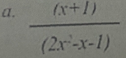  ((x+1))/(2x^2-x-1) 